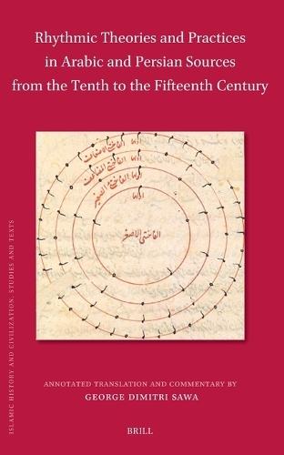 Rhythmic Theories and Practices in Arabic and Persian Sources from the Tenth to the Fifteenth Century: Annotated Translation and Commentary