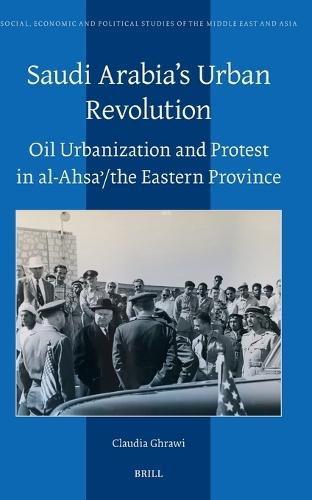 Saudi Arabia’s Urban Revolution: Oil Urbanization and Protest in al-Ahsaʾ/ the Eastern Province