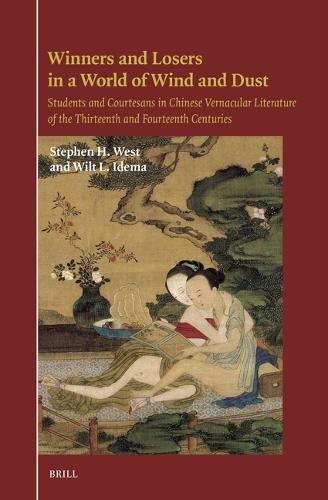 Winners and Losers in a World of Wind and Dust: Students and Courtesans in Chinese Vernacular Literature of the Thirteenth and Fourteenth Centuries