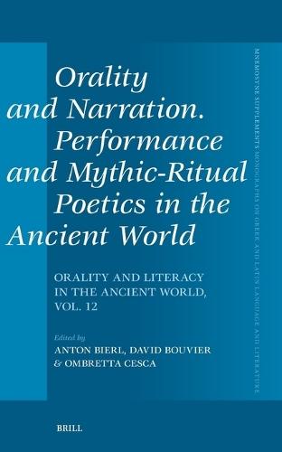 Orality and Narration. Performance and Mythic-Ritual Poetics in the Ancient World: Orality and Literacy in the Ancient World, vol. 12