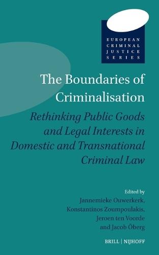 The Boundaries of Criminalisation: Rethinking Public Goods and Legal Interests in Domestic and Transnational Criminal Law