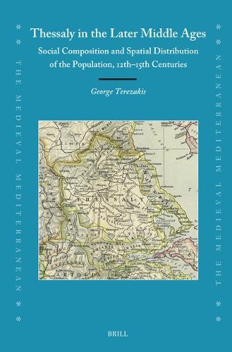 Thessaly in the Later Middle Ages: Social Composition and Spatial Distribution of the Population, 12th-15th Centuries