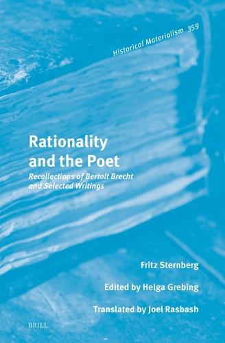Rationality and the Poet: Recollections of Bertolt Brecht and Selected Writings