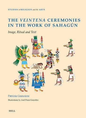 The Veintena Ceremonies in the Work of Sahagún: Image, Ritual and Text
