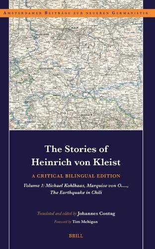 The Stories of Heinrich von Kleist: A Critical Bilingual Edition: Volume 1: Michael Kohlhaas, Marquise von O…., The Earthquake in Chili.