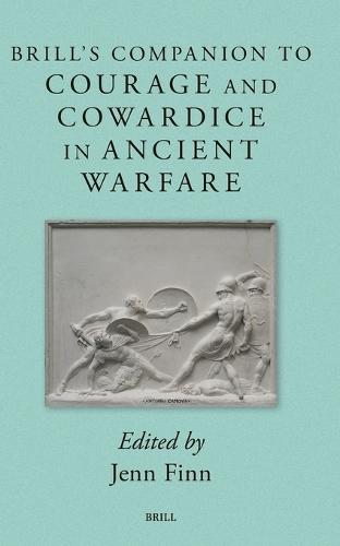 Brill's Companion to Courage and Cowardice in Ancient Warfare