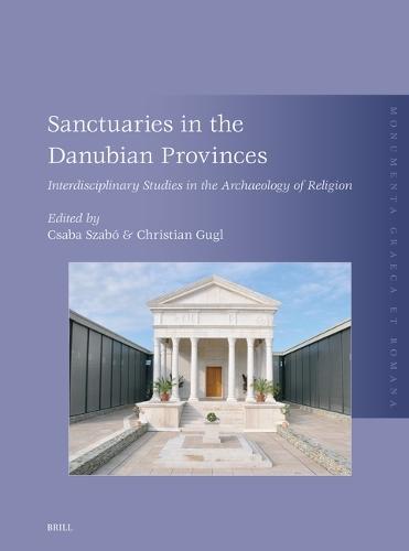 Sanctuaries in the Danubian  Provinces: Interdisciplinary Studies in the Archaeology of Religion