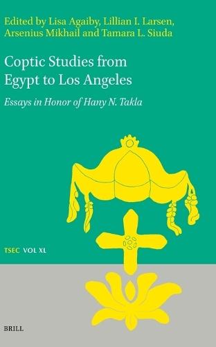 Coptic Studies from Egypt to Los Angeles: Essays in Honor of Hany N. Takla