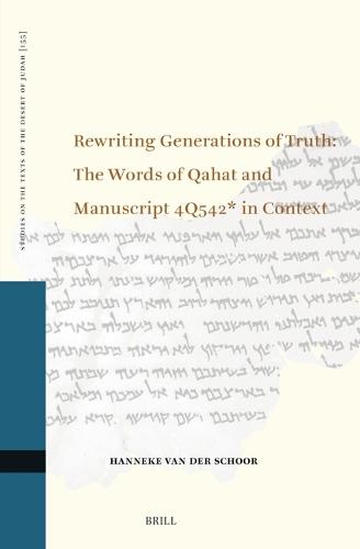 Rewriting Generations of Truth: The Words of Qahat and Manuscript 4Q542* in Context