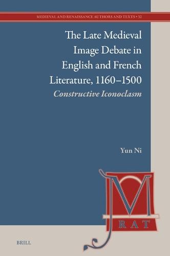 The Late Medieval Image Debate in English and French Literature, 1160–1500: Constructive Iconoclasm