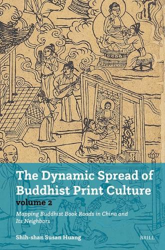 The Dynamic Spread of Buddhist Print Culture (Vol. 2): Mapping Buddhist Book Roads in China and Its Neighbors