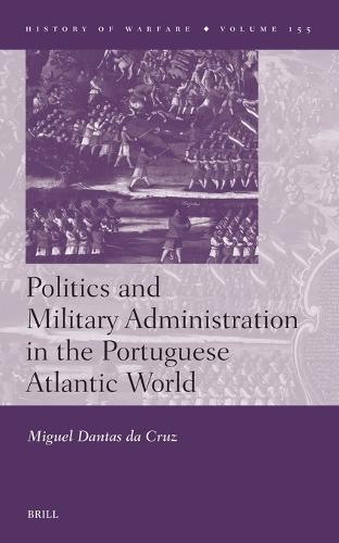 Politics and Military Administration in the Portuguese Atlantic World