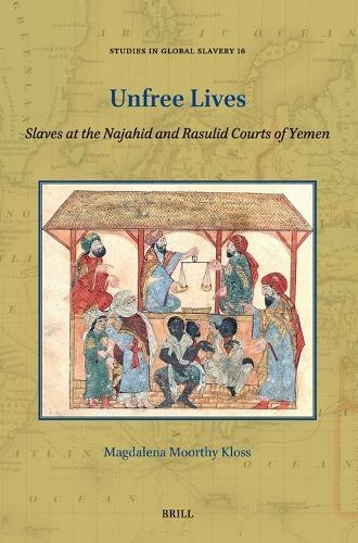 Unfree Lives: Slaves at the Najahid and Rasulid Courts of Yemen