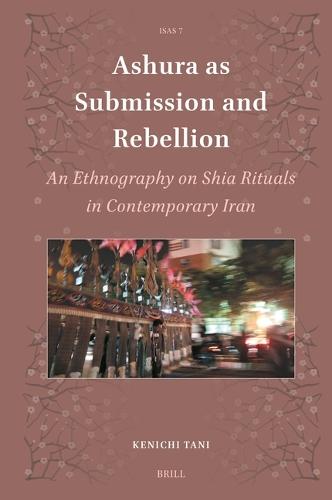 Ashura as Submission and Rebellion: An Ethnography on Shia Rituals in Contemporary Iran