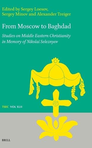 From Moscow to Baghdad: Studies on Middle Eastern Christianity in Memory of Nikolai Seleznyov