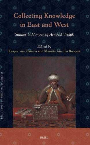 Collecting Knowledge in East and West: Studies in Honour of Arnoud Vrolijk