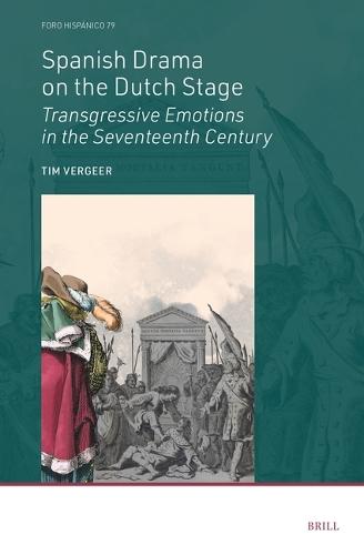 Spanish Drama on the Dutch Stage: Transgressive Emotions in the Seventeenth Century