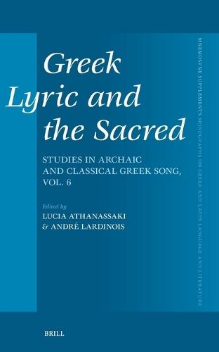 Greek Lyric and the Sacred: Studies in Archaic and Classical Greek Song, vol. 6