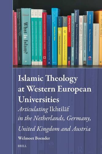 Islamic Theology at Western European Universities: Articulating Ikhtilāf in the Netherlands, Germany, United Kingdom and Austria
