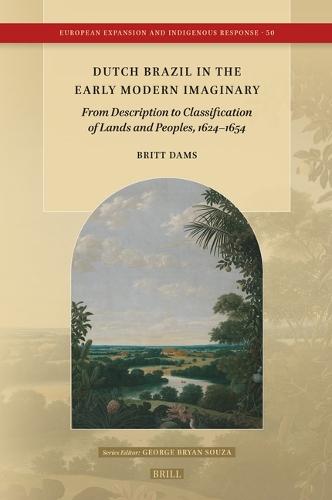 Dutch Brazil in the Early Modern Imaginary: From Description to Classification of Lands and Peoples, 1624–1654