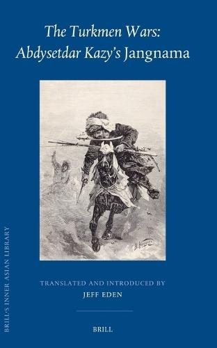 The Turkmen Wars: Abdysetdar Kazy's Jangnama
