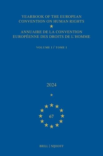 Yearbook of the European Convention on Human Rights / Annuaire de la convention européenne des droits de l'homme, Volume 67 (2024) (VOLUME I)