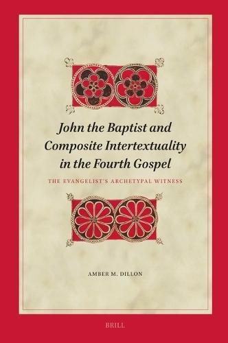 John the Baptist and Composite Intertextuality in the Fourth Gospel: The Evangelist's Archetypal Witness