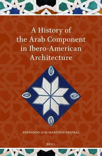 A History of the Arab Component in Ibero-American Architecture