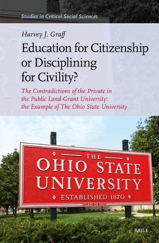 Education for Citizenship or Disciplining for Civility?: The Contradictions of the Private in the Public Land-Grant University: the Example of The Ohio State University