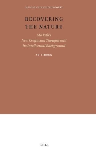 Recovering the Nature: Ma Yifu’s New Confucian Thought and Its Intellectual Background