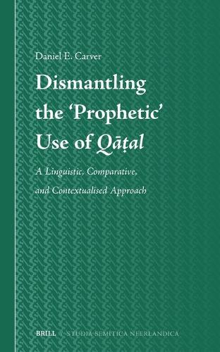 Dismantling the ‘Prophetic’ Use of Qāṭal: A Linguistic, Comparative, and Contextualised Approach