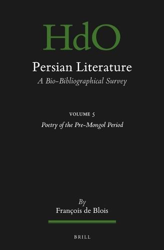Persian Literature, A Bio-Bibliographical Survey: Volume V: Poetry of the Pre-Mongol Period