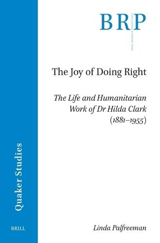 The Joy of Doing Right: The Life and Humanitarian Work of Dr Hilda Clark (1881–1955)