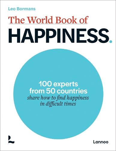 The World Book of Happiness: 100 Experts from 50 Countries Share How to Find Happiness in Difficult Times