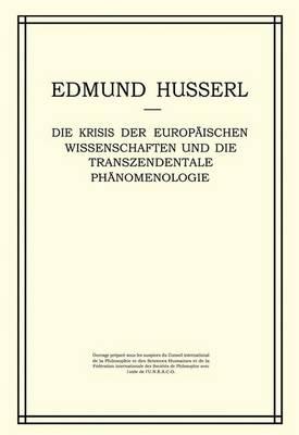Die Krisis der Europäischen Wissenschaften und die Transzendentale Phänomenologie: Ein Einleitung in die Phänomenologische Philosophie