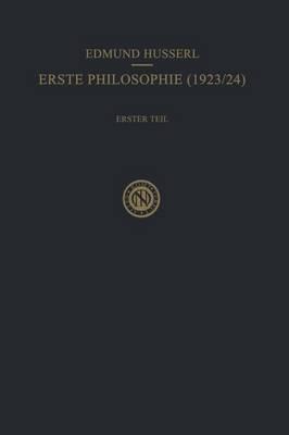 Erste Philosophie (1923/24) Erster Teil Kritische Ideengeschichte: Erster Teil: Kritische Ideengeschichte