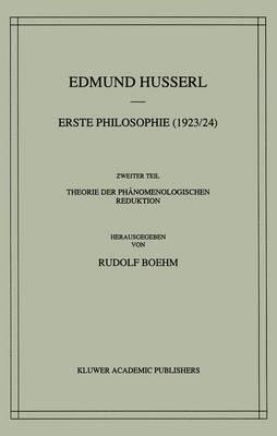 Erste Philosophie (1923/24) Zweiter Teil Theorie der Phänomenologischen Reduktion