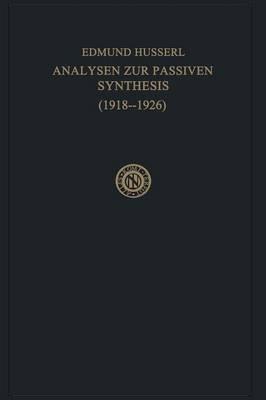 Analysen zur Passiven Synthesis: Aus Vorlesungs- und Forschungsmanuskripten 1918–1926