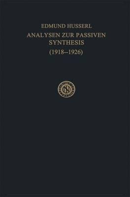 Analysen Zur Passiven Synthesis: Aus Vorlesungs-Und Forschungsmanuskripten (1918-1926)