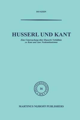Husserl und Kant: Eine Untersuchung über Husserls Verhältnis zu Kant und zum Neukantianismus