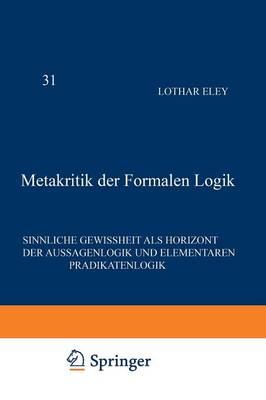 Metakritik der Formalen Logik: Sinnliche Gewissheit als Horizont der Aussagenlogik und elementaren Prädikatenlogik
