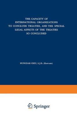 The Capacity of International Organizations to Conclude Treaties, and the Special Legal Aspects of the Treaties so Concluded