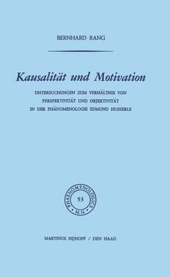 Kausalität und Motivation: Untersuchungen zum Verhältnis von Perspektivität und Objektivität in der Phänomenologie Edmund Husserls