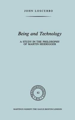 Being and Technology: A Study in the Philosophy of Martin Heidegger