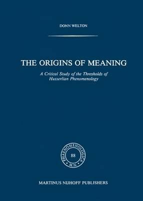 The Origins of Meaning: A Critical Study of the Thresholds of Husserlian Phenomenology