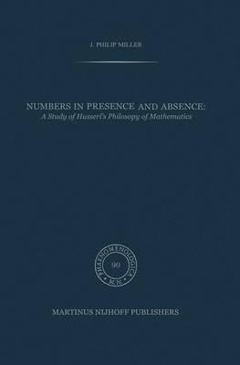 Numbers in Presence and Absence: A Study of Husserl’s Philosophy of Mathematics