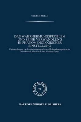 Das Wahrnehmungsproblem und seine Verwandlung in phänomenologischer Einstellung: Untersuchungen zu den phänomenologischen Wahrnehmungstheorien von Husserl, Gurwitsch und Merleau-Ponty