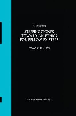 Steppingstones Toward an Ethics for Fellow Existers: Essays 1944–1983