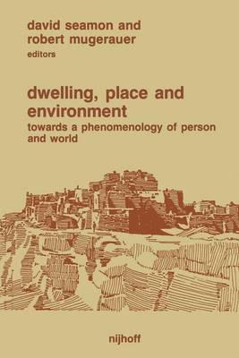 Dwelling, Place and Environment: Towards a Phenomenology of Person and World