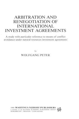Arbitration and Renegotiation of International Investment Agreements: A Study with Particular Reference to Means of Conflict Avoidance Under Natural R